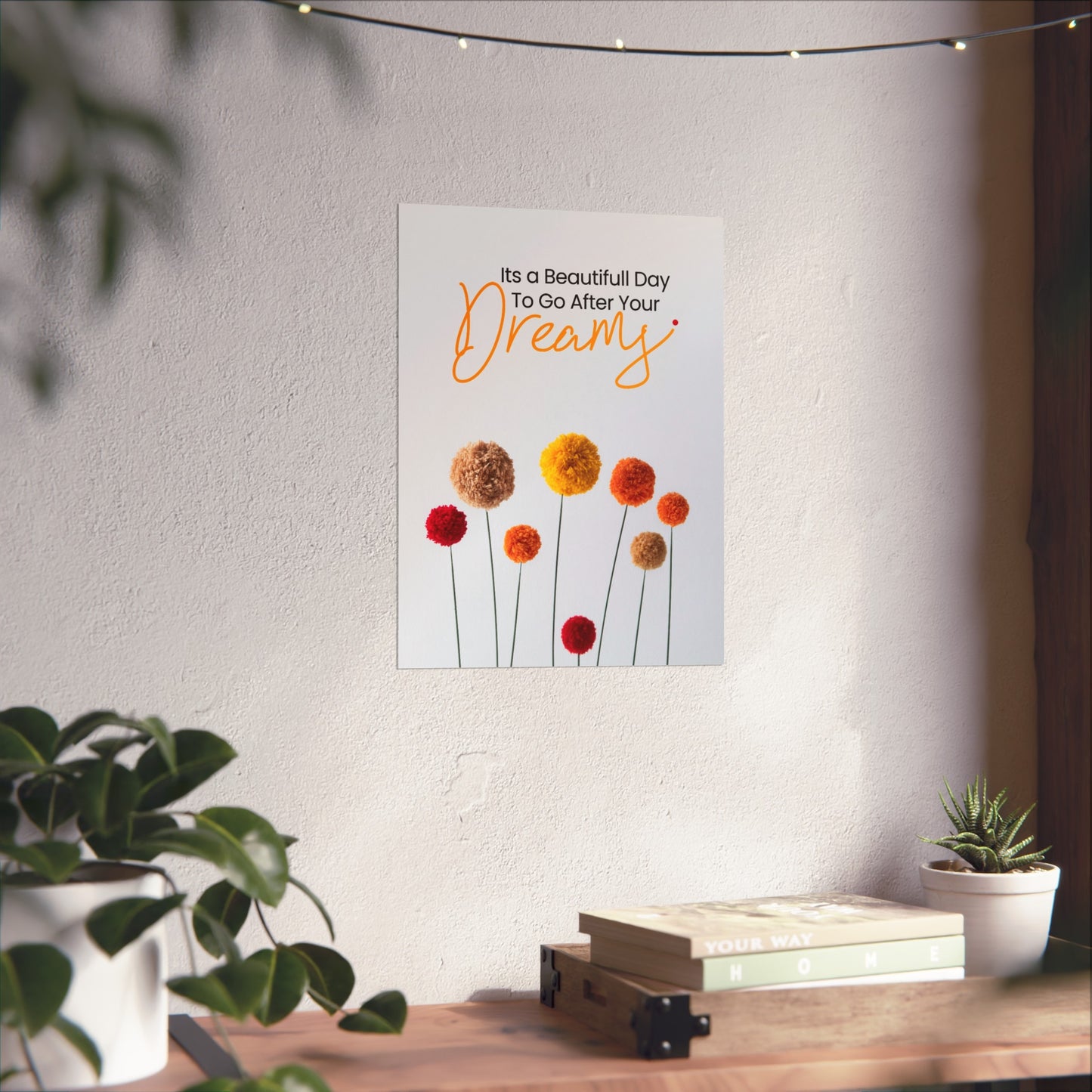 Inspirational Floral Fine Art Poster - "It's a Beautiful Day to Go After Your Dreams"
