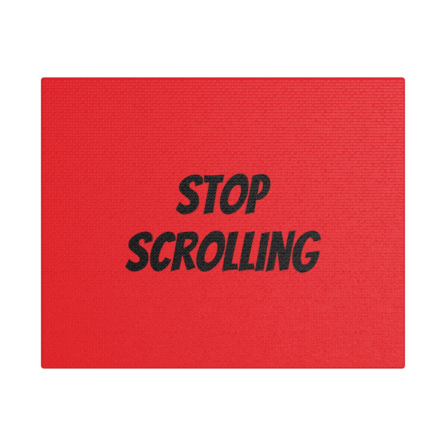 "Stop Scrolling" Satin Canvas