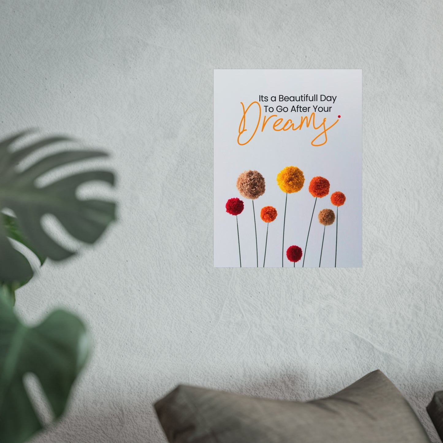 Inspirational Floral Fine Art Poster - "It's a Beautiful Day to Go After Your Dreams"