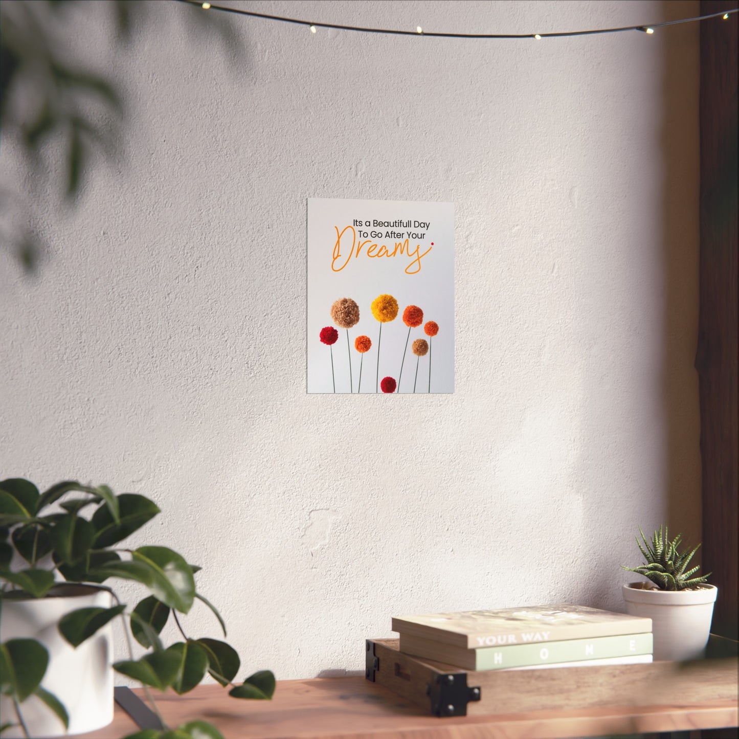 Inspirational Floral Fine Art Poster - "It's a Beautiful Day to Go After Your Dreams"