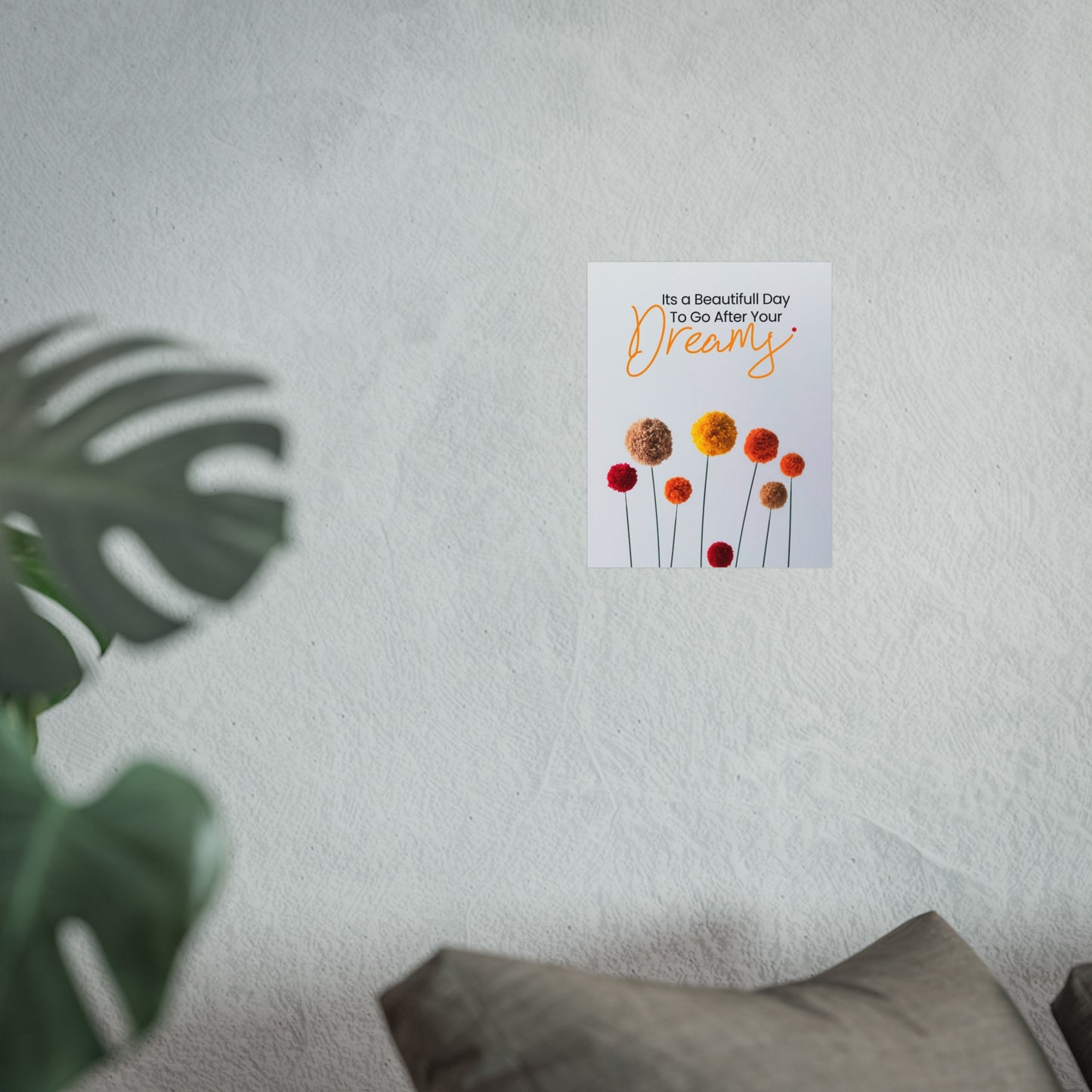 Inspirational Floral Fine Art Poster - "It's a Beautiful Day to Go After Your Dreams"